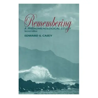 "Remembering: A Phenomenological Study" - "" ("Casey Edward S.")