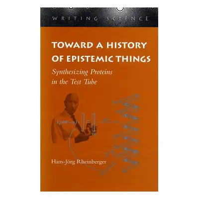 "Toward a History of Epistemic Things: Synthesizing Proteins in the Test Tube" - "" ("Rheinberge