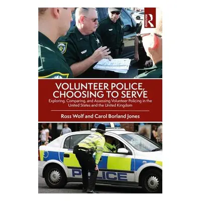 "Volunteer Police, Choosing to Serve: Exploring, Comparing, and Assessing Volunteer Policing in 