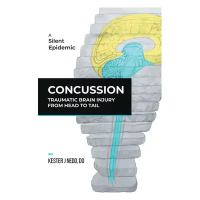 "Concussion: Traumatic Brain Injury from Head to Tail" - "" ("Kester J. Nedd Do")