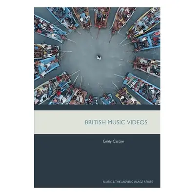 "British Music Videos 1966 - 2016: Genre, Authenticity and Art" - "" ("Caston Emily")