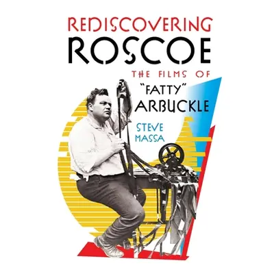 "Rediscovering Roscoe: The Films of Fatty" Arbuckle (hardback)"" - "" ("Massa Steve")