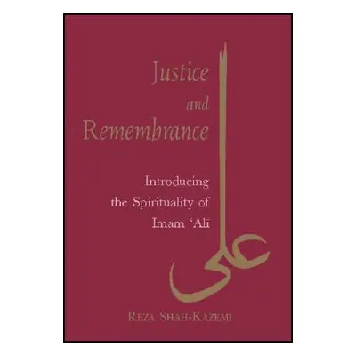 "Justice and Remembrance: Introducing the Spirituality of Imam Ali" - "" ("Shah-Kazemi Reza")