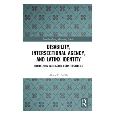 "Disability, Intersectional Agency, and Latinx Identity: Theorizing LatDisCrit Counterstories" -