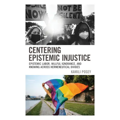 "Centering Epistemic Injustice: Epistemic Labor, Willful Ignorance, and Knowing Across Hermeneut