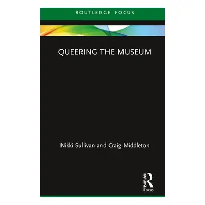 "Queering the Museum" - "" ("Sullivan Nikki")