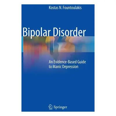 "Bipolar Disorder: An Evidence-Based Guide to Manic Depression" - "" ("Fountoulakis Kostas N.")