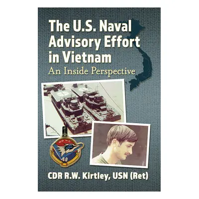 "The U.S. Naval Advisory Effort in Vietnam: An Inside Perspective" - "" ("Kirtley Cdr R. W.")