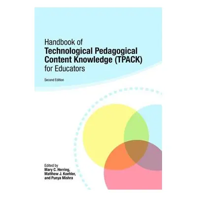 "Handbook of Technological Pedagogical Content Knowledge (TPACK) for Educators" - "" ("Herring M