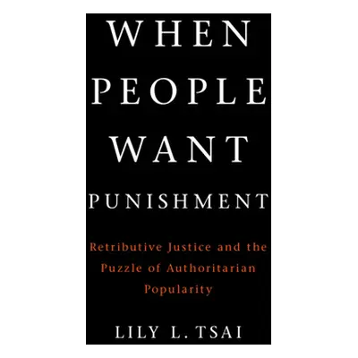 "When People Want Punishment: Retributive Justice and the Puzzle of Authoritarian Popularity" - 