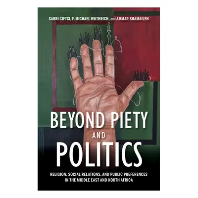 "Beyond Piety and Politics: Religion, Social Relations, and Public Preferences in the Middle Eas