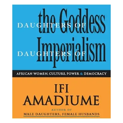 "Daughters of the Goddess, Daughters of Imperialism: African Women, Culture, Power and Democracy