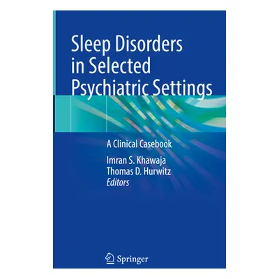 "Sleep Disorders in Selected Psychiatric Settings: A Clinical Casebook" - "" ("Khawaja Imran S."