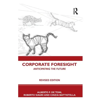 "Corporate Foresight: Anticipating the Future" - "" ("de Toni Alberto F.")