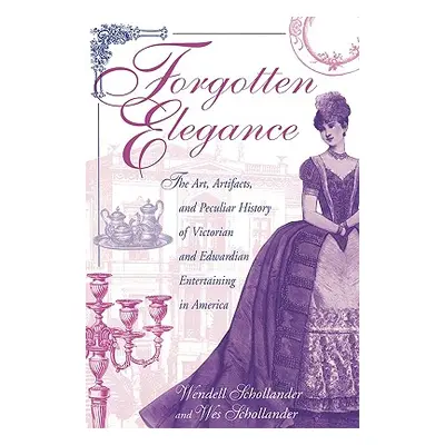 "Forgotten Elegance: The Art, Artifacts, and Peculiar History of Victorian and Edwardian Enterta