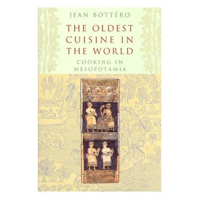 "The Oldest Cuisine in the World: Cooking in Mesopotamia" - "" ("Bottro Jean")