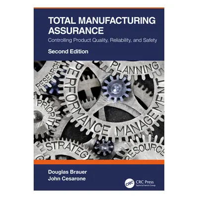 "Total Manufacturing Assurance: Controlling Product Quality, Reliability, and Safety" - "" ("Bra