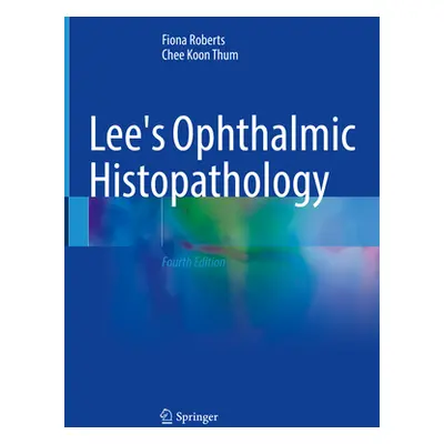 "Lee's Ophthalmic Histopathology" - "" ("Roberts Fiona")