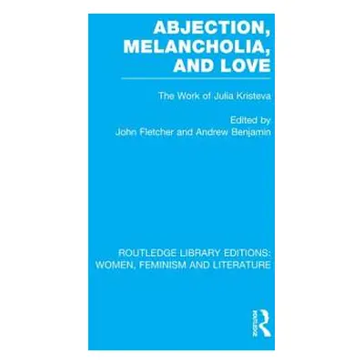 "Abjection, Melancholia and Love: The Work of Julia Kristeva" - "" ("Fletcher John")