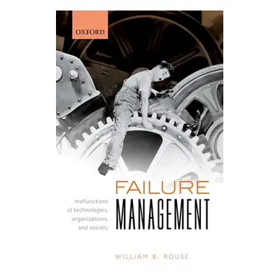 "Failure Management: Malfunctions of Technologies, Organizations, and Society" - "" ("Rouse Will