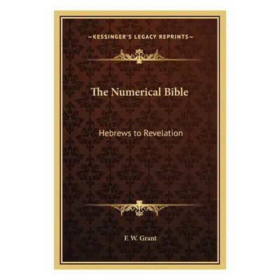 "The Numerical Bible: Hebrews to Revelation" - "" ("Grant F. W.")