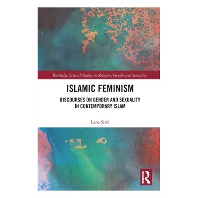 "Islamic Feminism: Discourses on Gender and Sexuality in Contemporary Islam" - "" ("Sirri Lana")