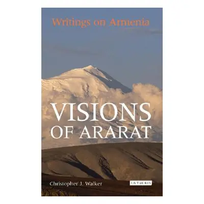 "Visions of Ararat: Writings on Armenia" - "" ("Walker Christopher J.")