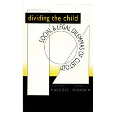 "Dividing the Child: Social and Legal Dilemmas of Custody" - "" ("Maccoby Eleanor E.")