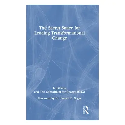 "The Secret Sauce for Leading Transformational Change" - "" ("Ziskin Ian")