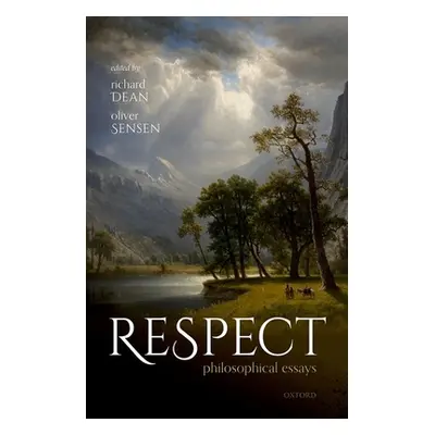 "Respect: Philosophical Essays" - "" ("Dean Richard")