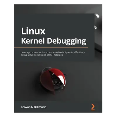 "Linux Kernel Debugging: Leverage proven tools and advanced techniques to effectively debug Linu