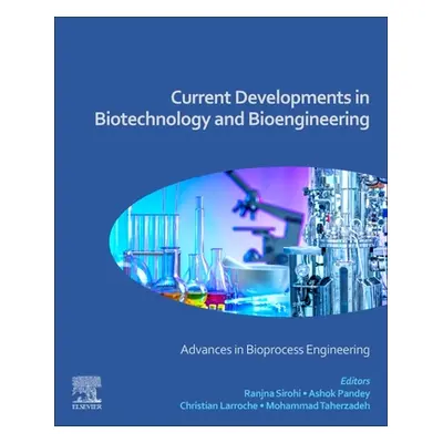 "Current Developments in Biotechnology and Bioengineering: Advances in Bioprocess Engineering" -