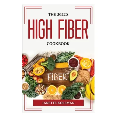 "The 2022's High Fiber Diet" - "" ("Janette Koleman")