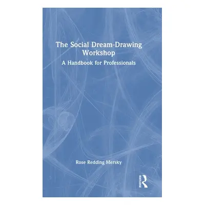 "The Social Dream-Drawing Workshop: A Handbook for Professionals" - "" ("Redding Mersky Rose")