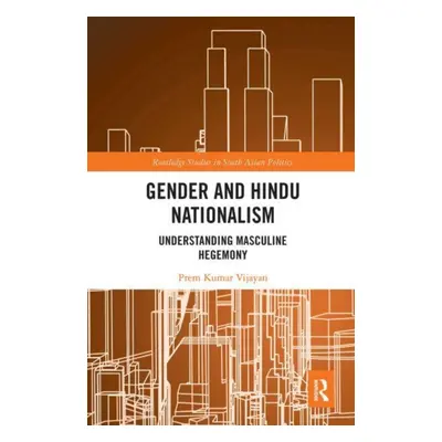 "Gender and Hindu Nationalism: Understanding Masculine Hegemony" - "" ("Vijayan Prem Kumar")