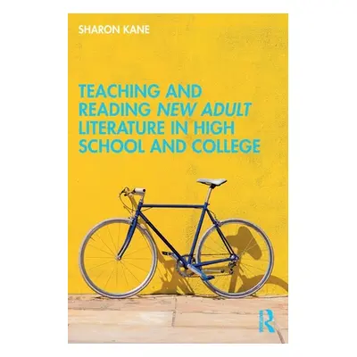 "Teaching and Reading New Adult Literature in High School and College" - "" ("Kane Sharon")