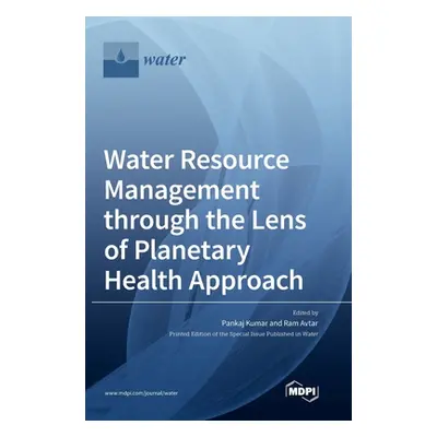 "Water Resource Management through the Lens of Planetary Health Approach" - "" ("Kumar Pankaj")