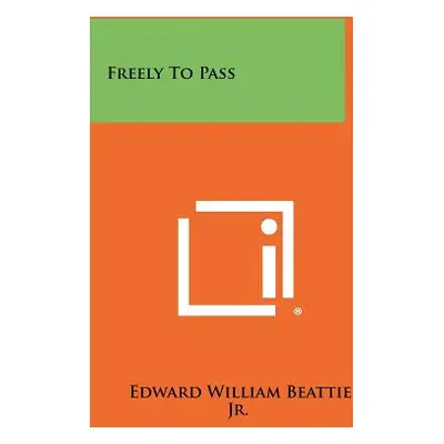 "Freely to Pass" - "" ("Beattie Jr Edward William")