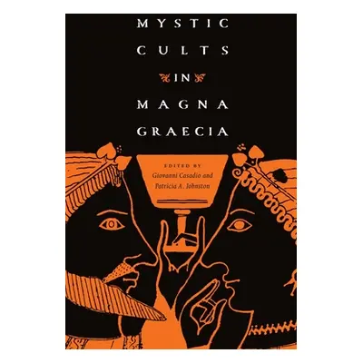 "Mystic Cults in Magna Graecia" - "" ("Casadio Giovanni")