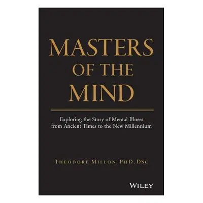 "Masters of the Mind: Exploring the Story of Mental Illness from Ancient Times to the New Millen