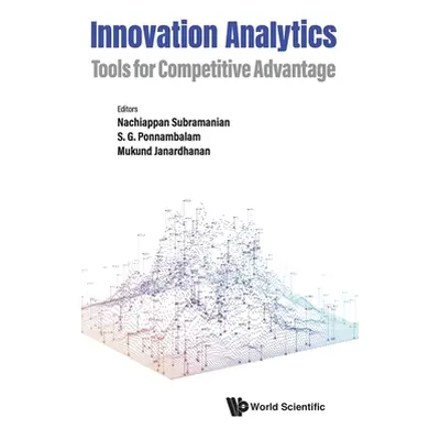 "Innovation Analytics: Tools for Competitive Advantage" - "" ("Nachiappan Subramanian")