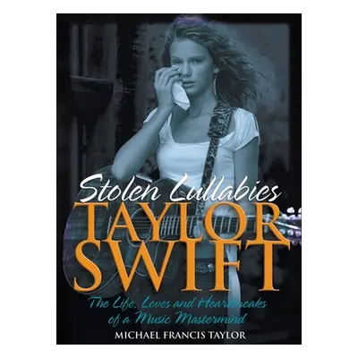 "Taylor Swift: Stolen Lullabies" - "" ("Taylor Michael Francis")