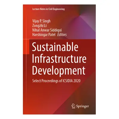 "Sustainable Infrastructure Development: Select Proceedings of Icsidia 2020" - "" ("Singh Vijay 