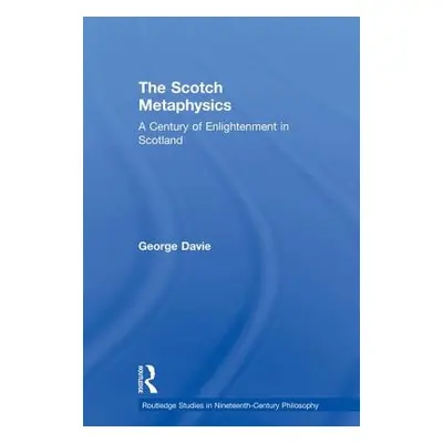 "The Scotch Metaphysics: A Century of Enlightenment in Scotland" - "" ("Davie George E.")