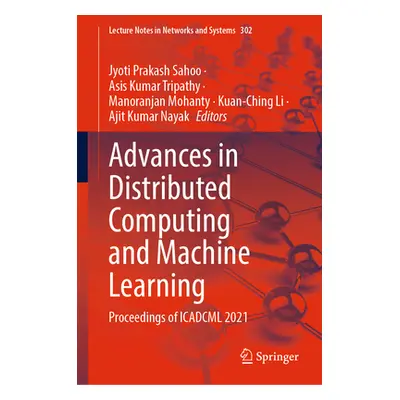 "Advances in Distributed Computing and Machine Learning: Proceedings of Icadcml 2021" - "" ("Sah