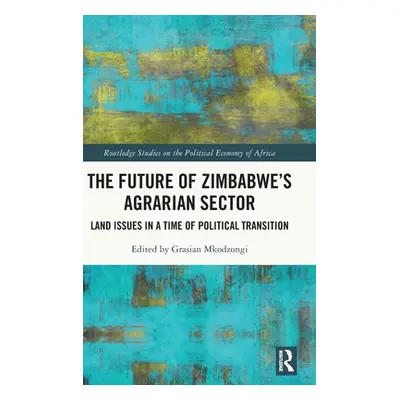 "The Future of Zimbabwe's Agrarian Sector: Land Issues in a Time of Political Transition" - "" (