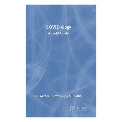 "Covid-Ology: A Field Guide" - "" ("Myers Jr Michael T.")