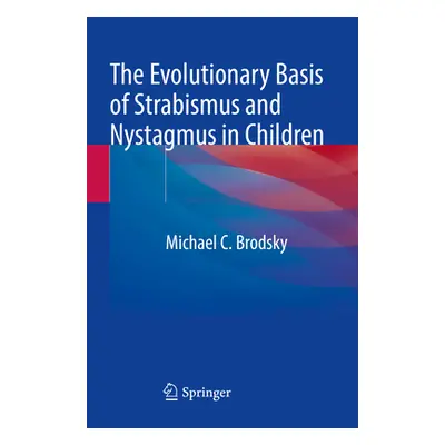 "The Evolutionary Basis of Strabismus and Nystagmus in Children" - "" ("Brodsky Michael C.")