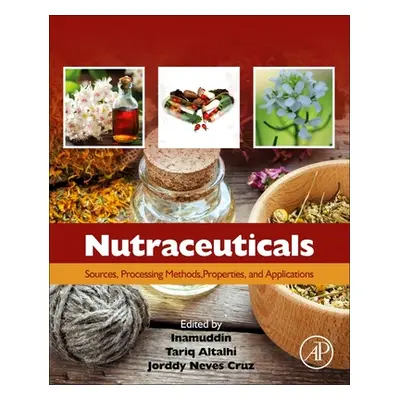 "Nutraceuticals: Sources, Processing Methods, Properties, and Applications" - "" ("Inamuddin")