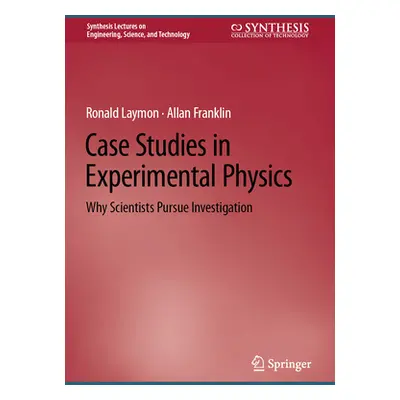 "Case Studies in Experimental Physics: Why Scientists Pursue Investigation" - "" ("Laymon Ronald